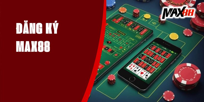 Hướng dẫn quy trình đăng ký Max88